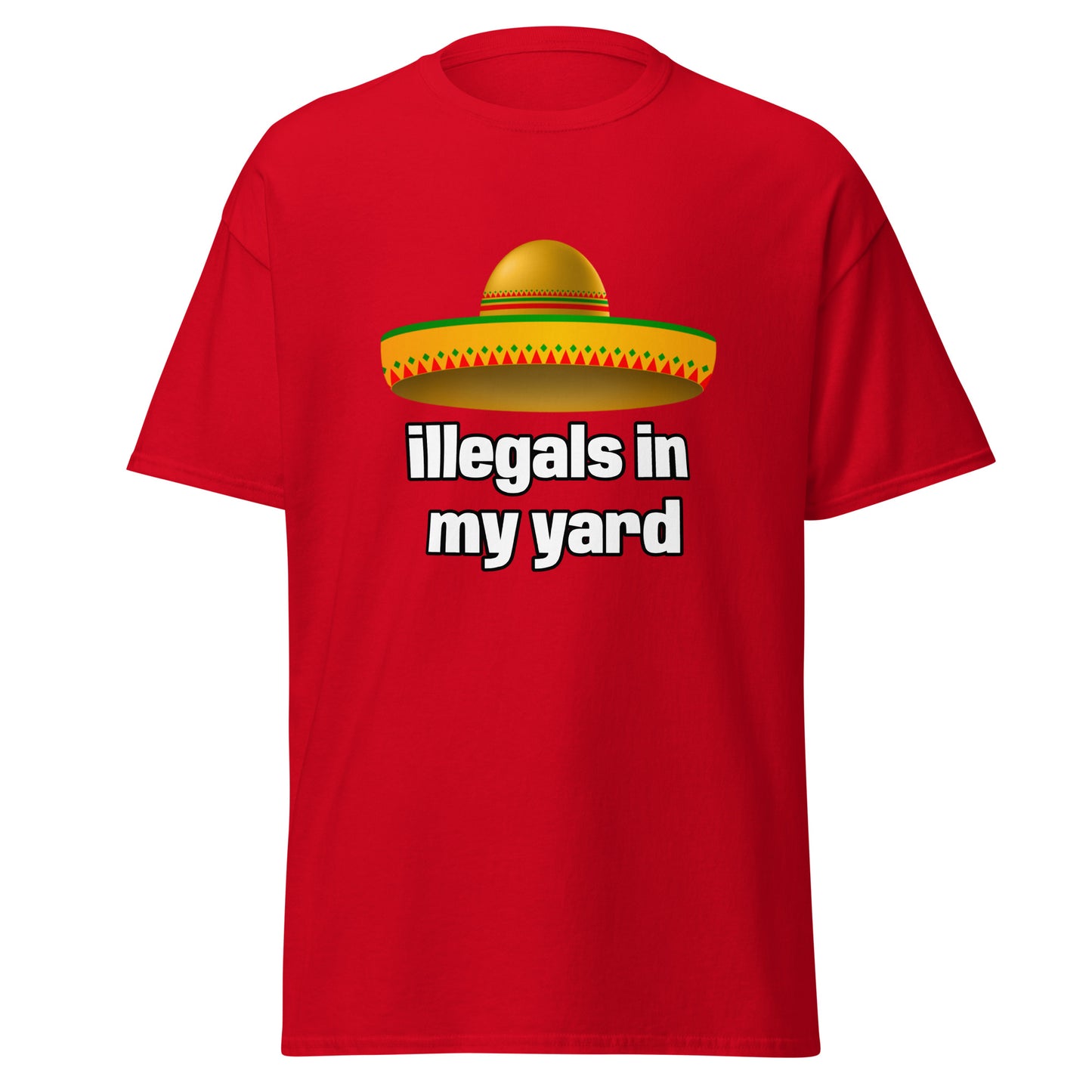 illegals in my yard - T-Shirt